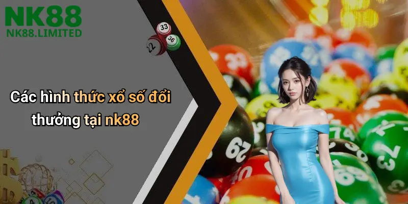 Các hình thức xổ số đổi thưởng tại nk88