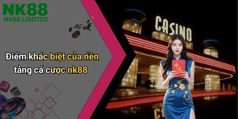 Điểm khác biệt của nền tảng cá cược nk88