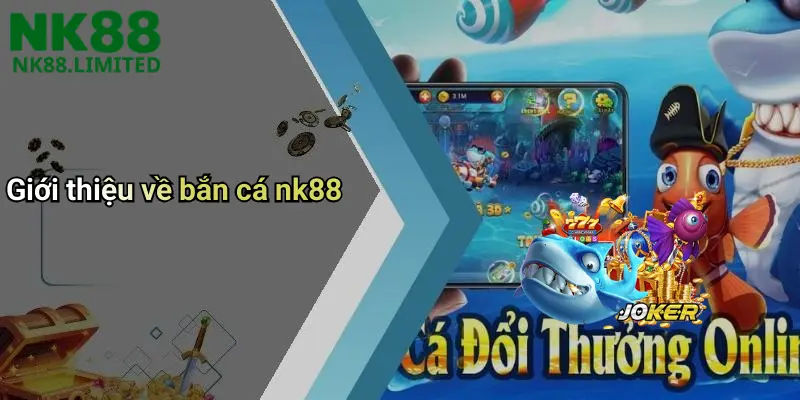 Giới thiệu về bắn cá nk88