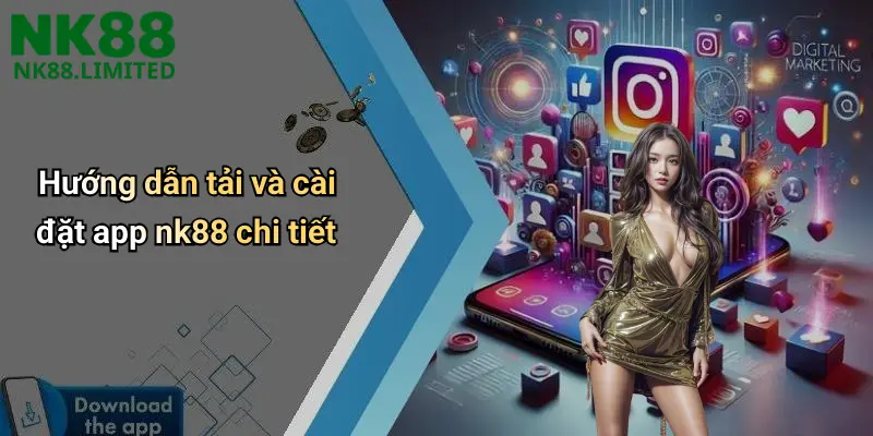 Hướng dẫn tải và cài đặt app nk88 chi tiết